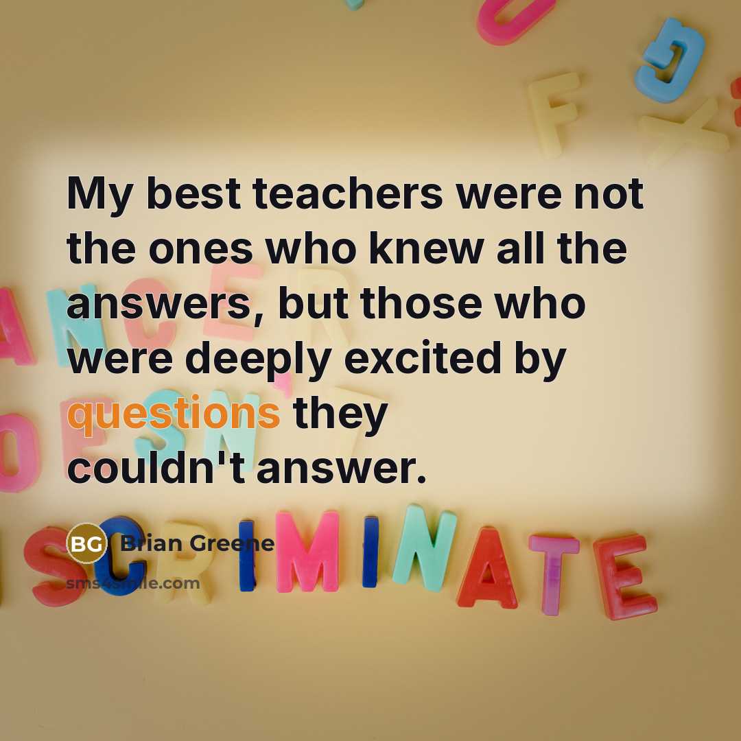 “My best teachers were not the ones who knew all…” quote by Brian Greene
