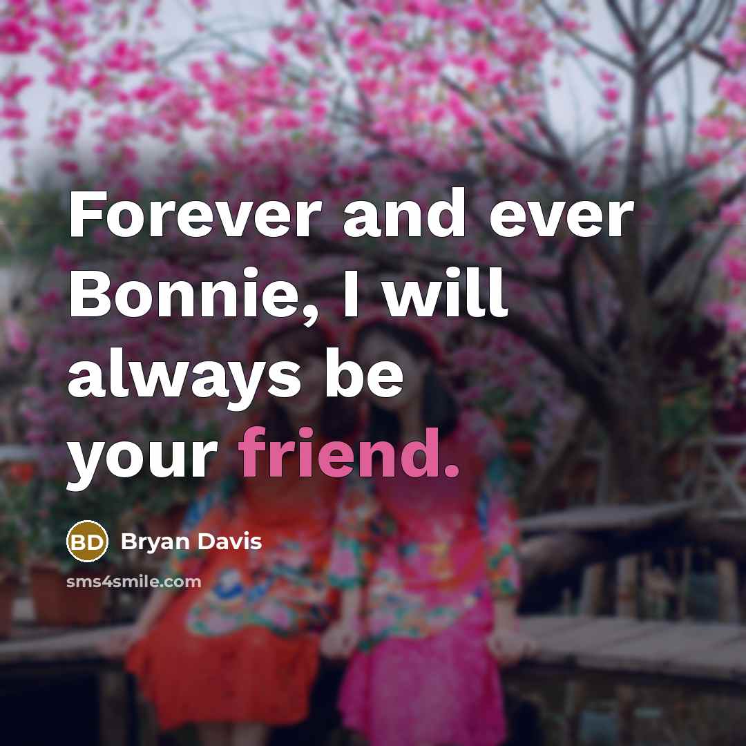“Forever and ever Bonnie, I will always be your friend.…” quote by Bryan Davis