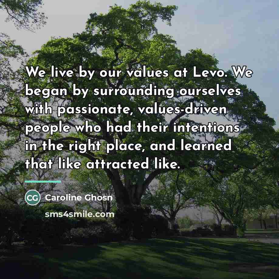 “We live by our values at Levo. We began by…” quote by Caroline Ghosn