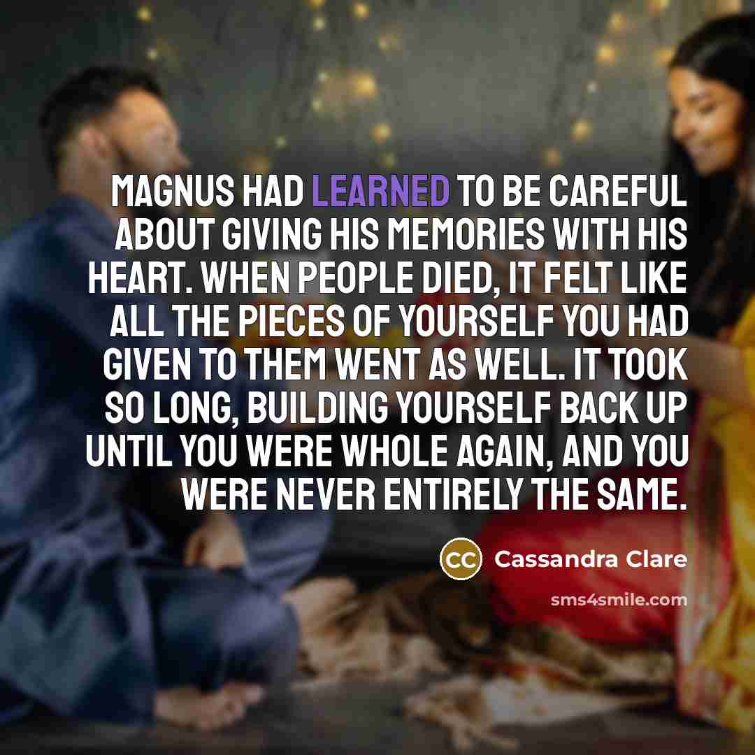 “Magnus had learned to be careful about giving his memories…” quote by Cassandra Clare