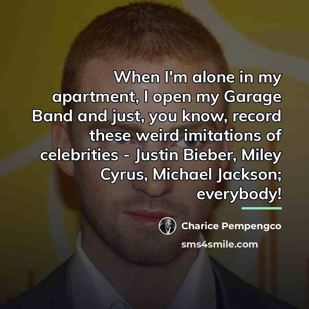 “When I'm alone in my apartment, I open my Garage…” quote by Charice Pempengco