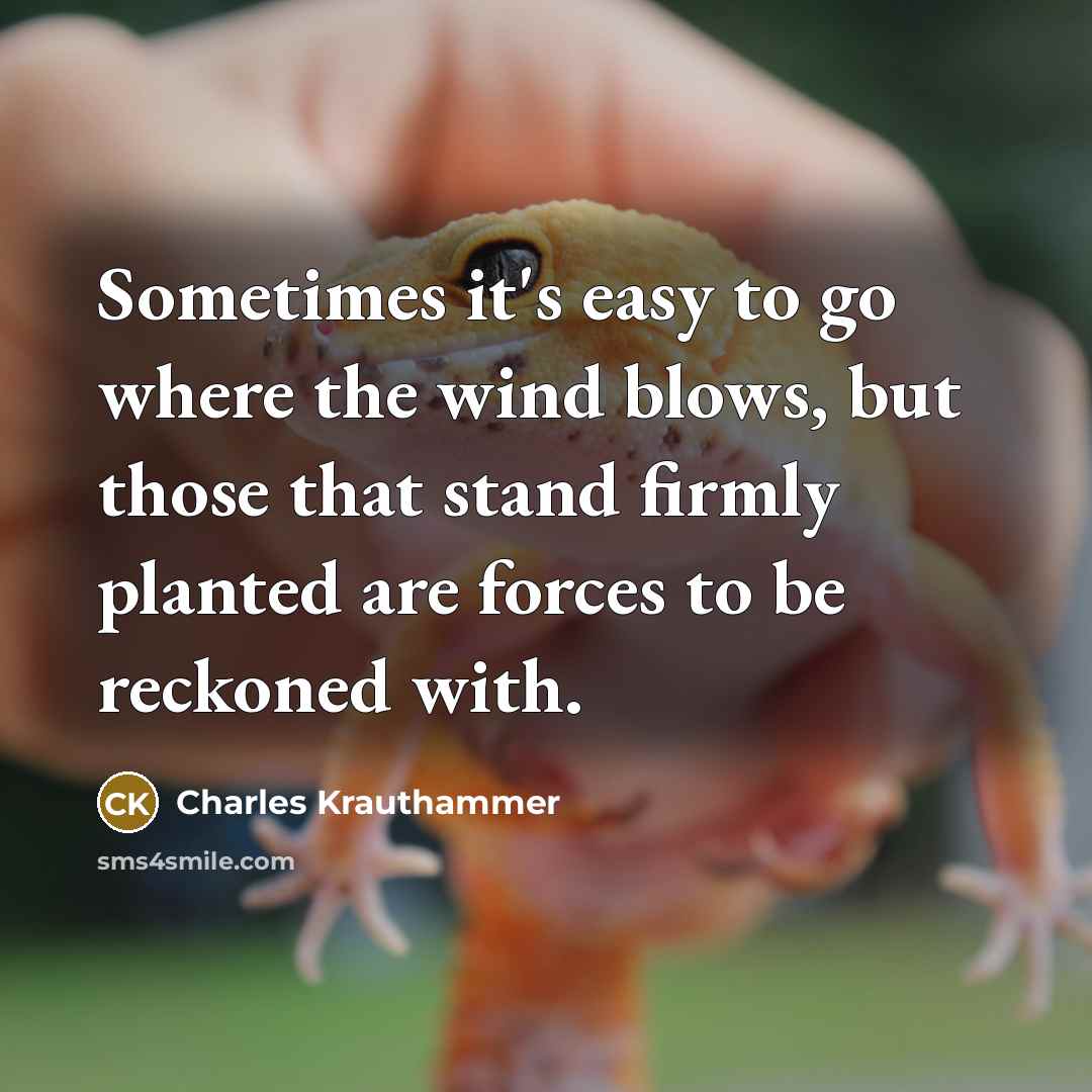 “Sometimes it's easy to go where the wind blows, but…” quote by Charles Krauthammer