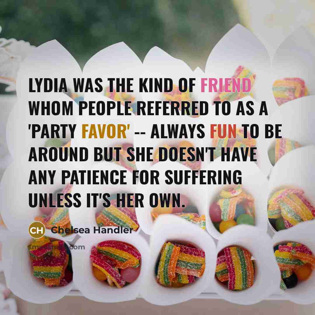 “Lydia was the kind of friend whom people referred to…” quote by Chelsea Handler