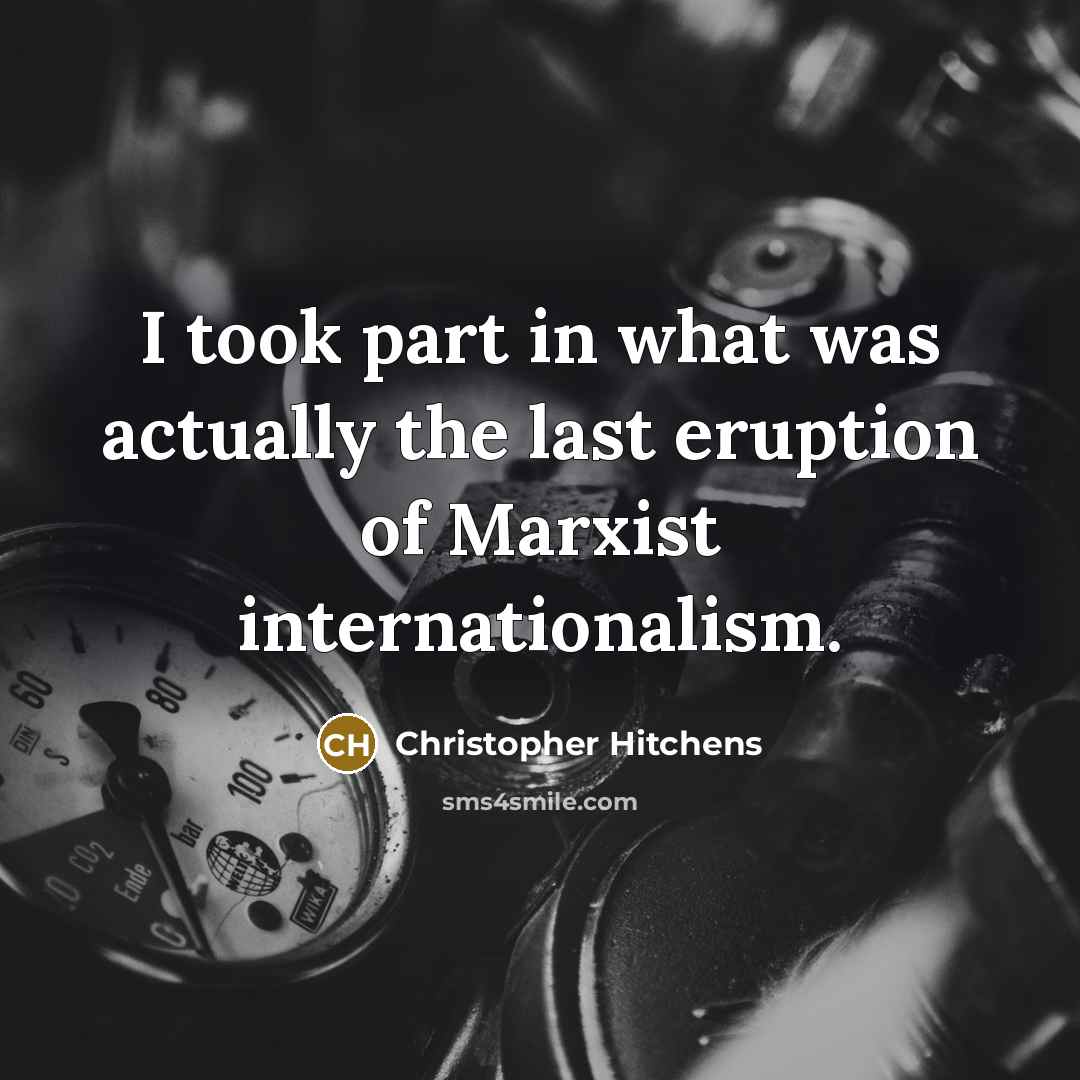 “I took part in what was actually the last eruption…” quote by Christopher Hitchens