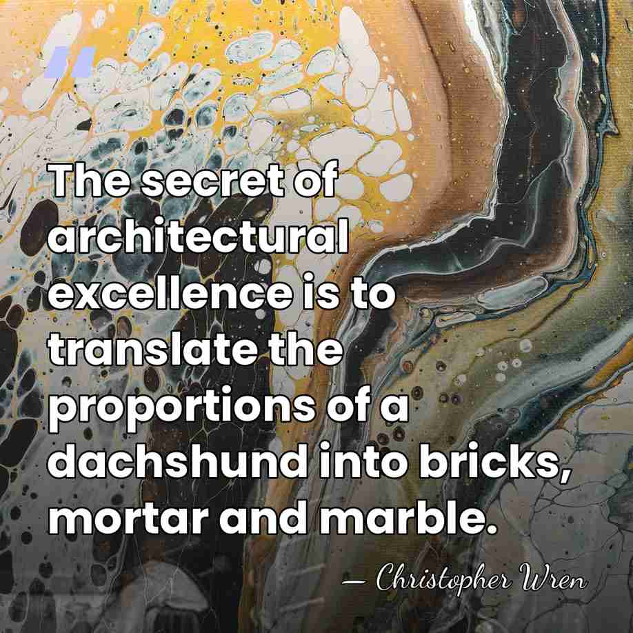 The secret of architectural excellence is to translate the proportions of a&hellip; - Christopher Wren