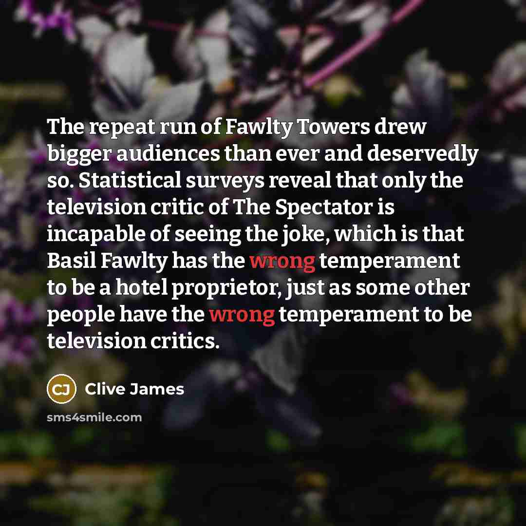 “The repeat run of Fawlty Towers drew bigger audiences than…” quote by Clive James