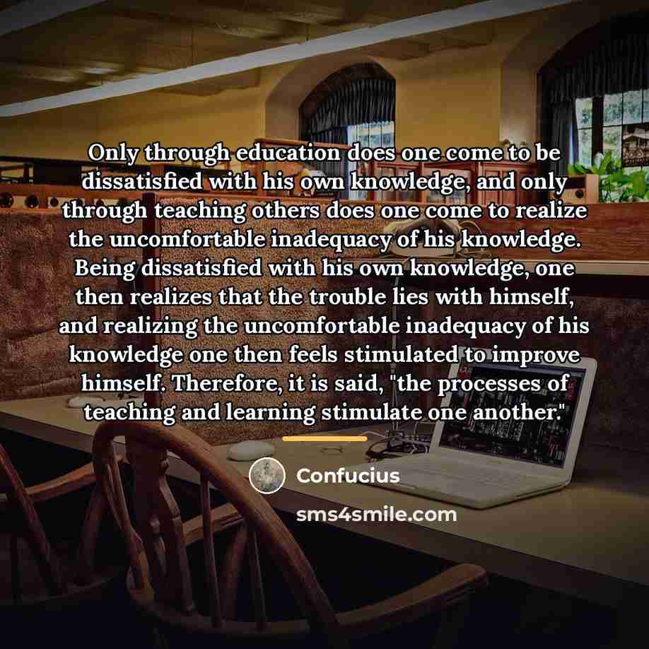 “Only through education does one come to be dissatisfied with…” quote by Confucius