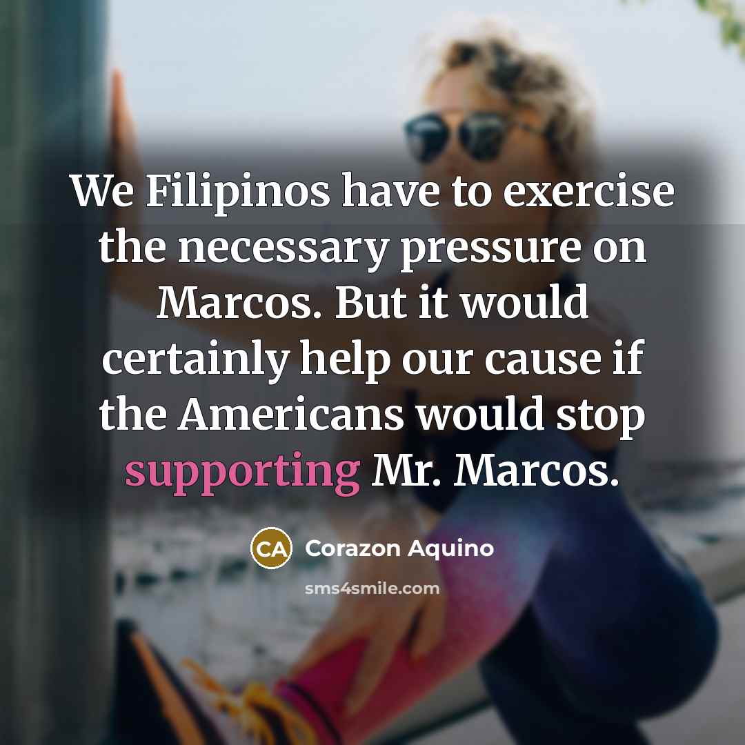 “We Filipinos have to exercise the necessary pressure on Marcos.…” quote by Corazon Aquino