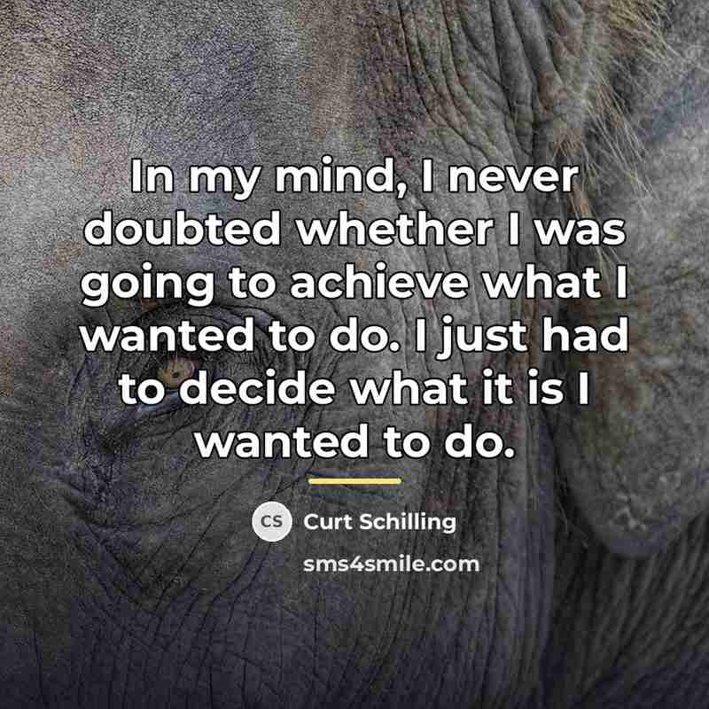 “In my mind, I never doubted whether I was going…” quote by Curt Schilling