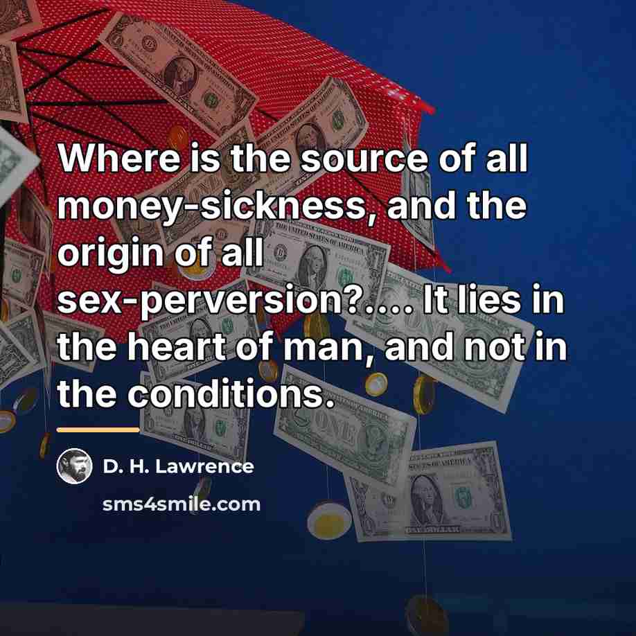 “Where is the source of all money-sickness, and the origin…” quote by D. H. Lawrence