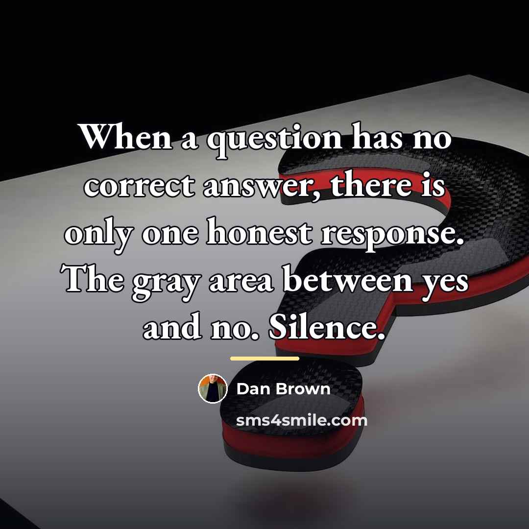 “When a question has no correct answer, there is only…” quote by Dan Brown