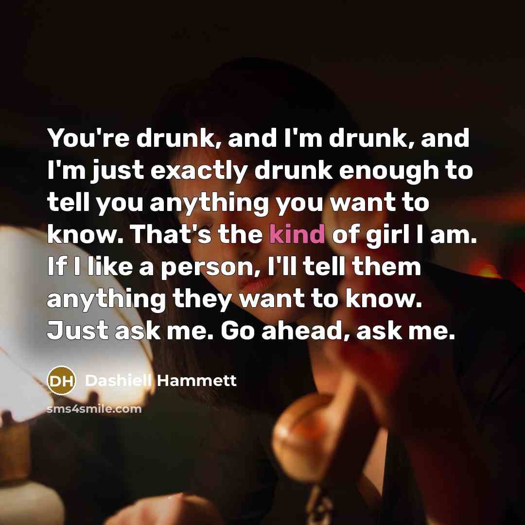 “You're drunk, and I'm drunk, and I'm just exactly drunk…” quote by Dashiell Hammett