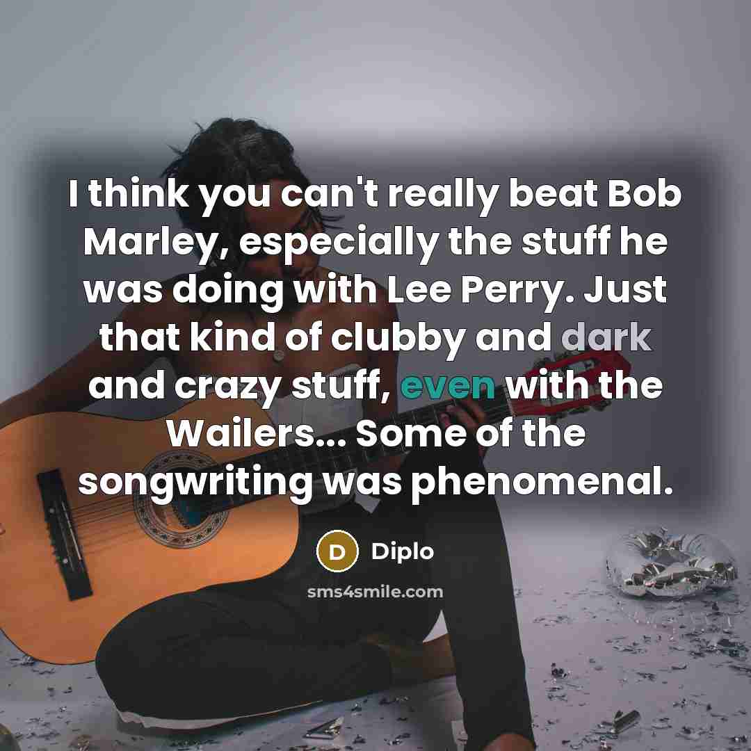 “I think you can't really beat Bob Marley, especially the…” quote by Diplo