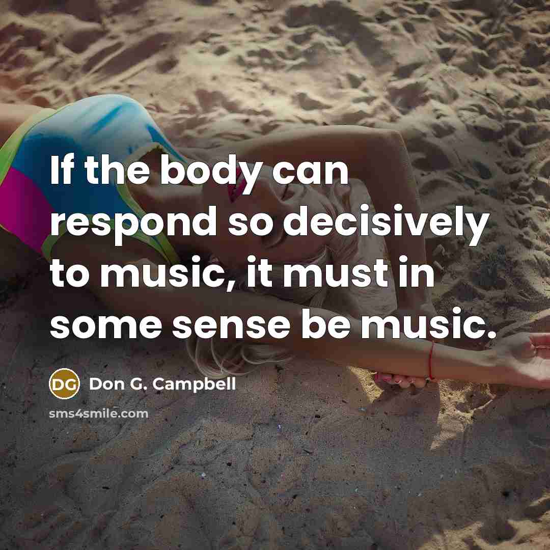 “If the body can respond so decisively to music, it…” quote by Don G. Campbell