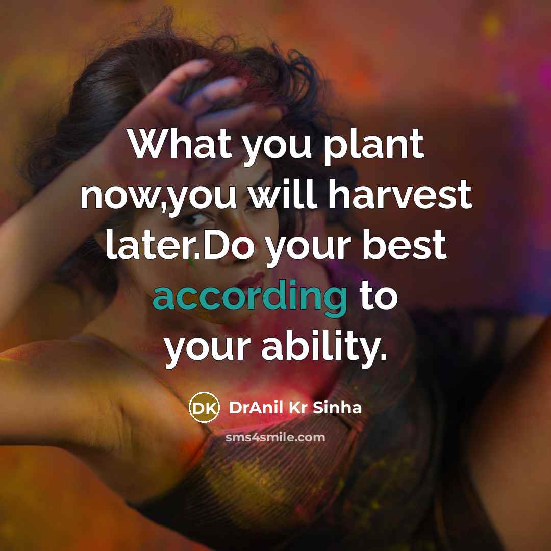 “What you plant now,you will harvest later.Do your best according…” quote by DrAnil Kr Sinha