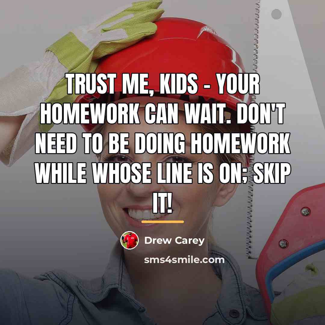 “Trust me, kids - your homework can wait. Don't need…” quote by Drew Carey