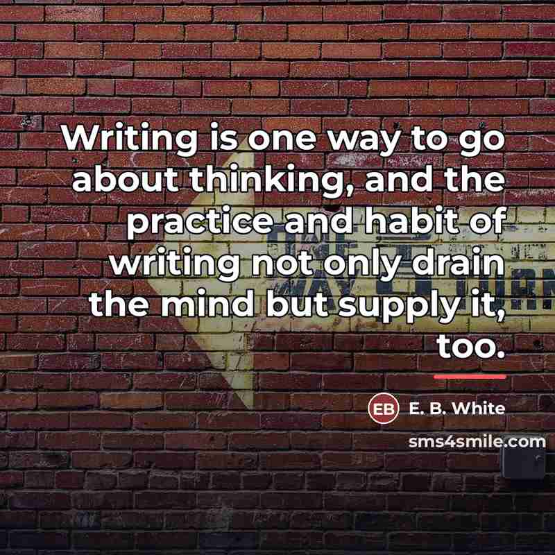 “Writing is one way to go about thinking, and the…” quote by E. B. White