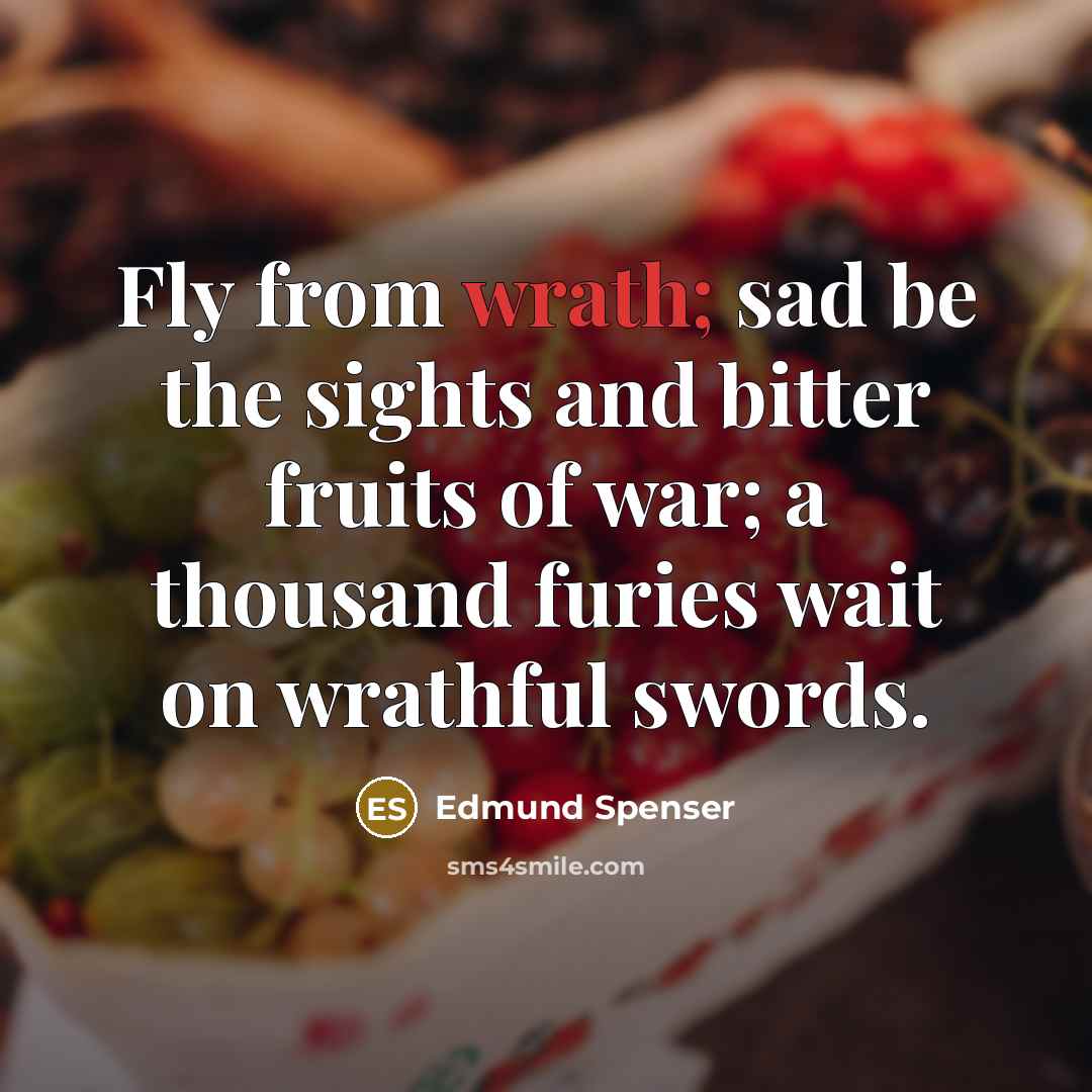 “Fly from wrath; sad be the sights and bitter fruits…” quote by Edmund Spenser