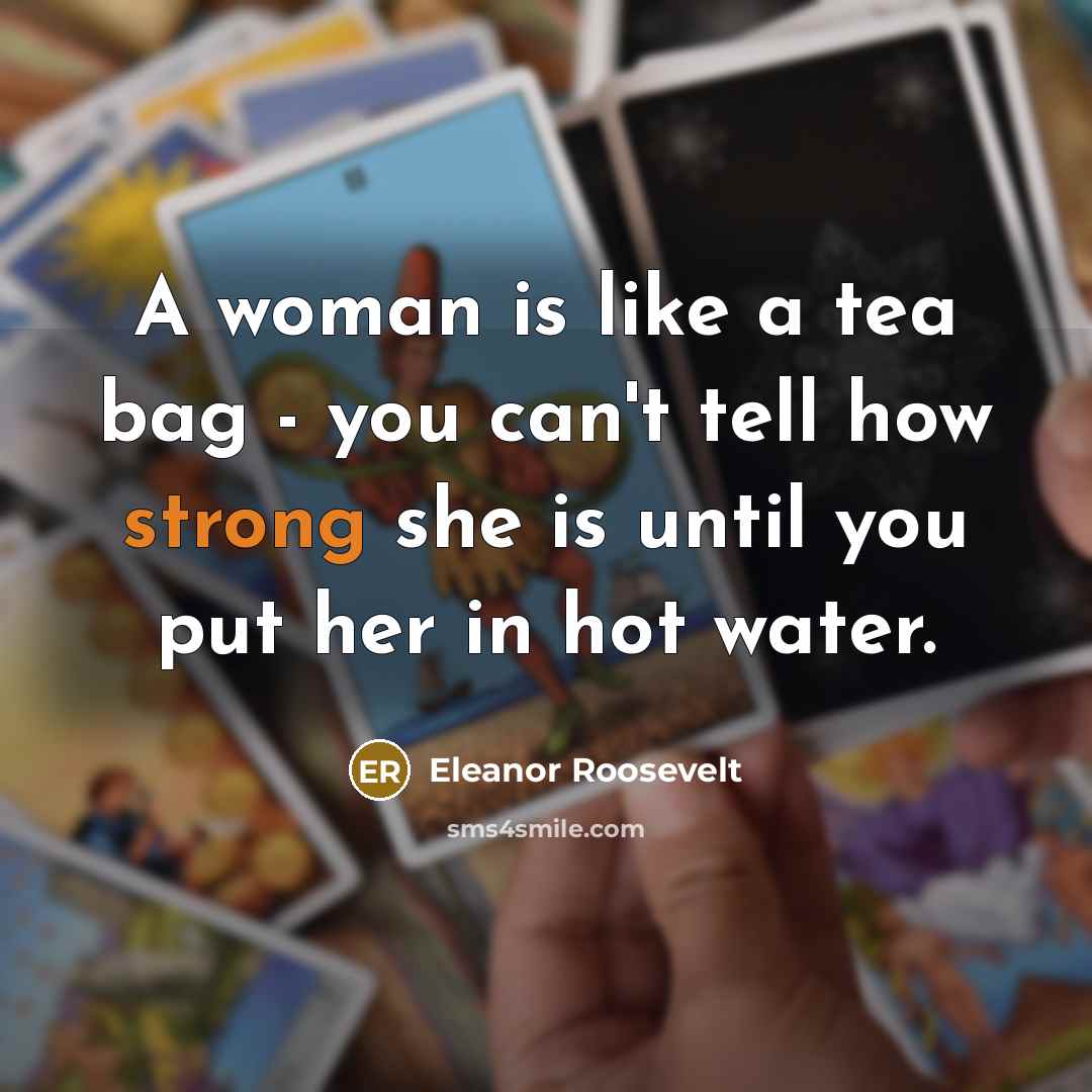 “A woman is like a tea bag - you can't…” quote by Eleanor Roosevelt