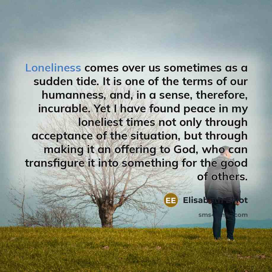 “Loneliness comes over us sometimes as a sudden tide. It…” quote by Elisabeth Elliot