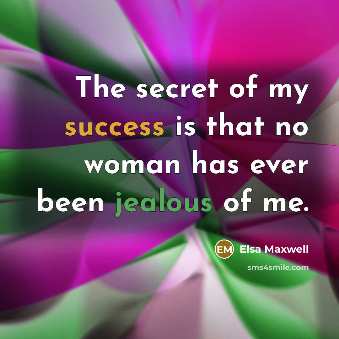 “The secret of my success is that no woman has…” quote by Elsa Maxwell