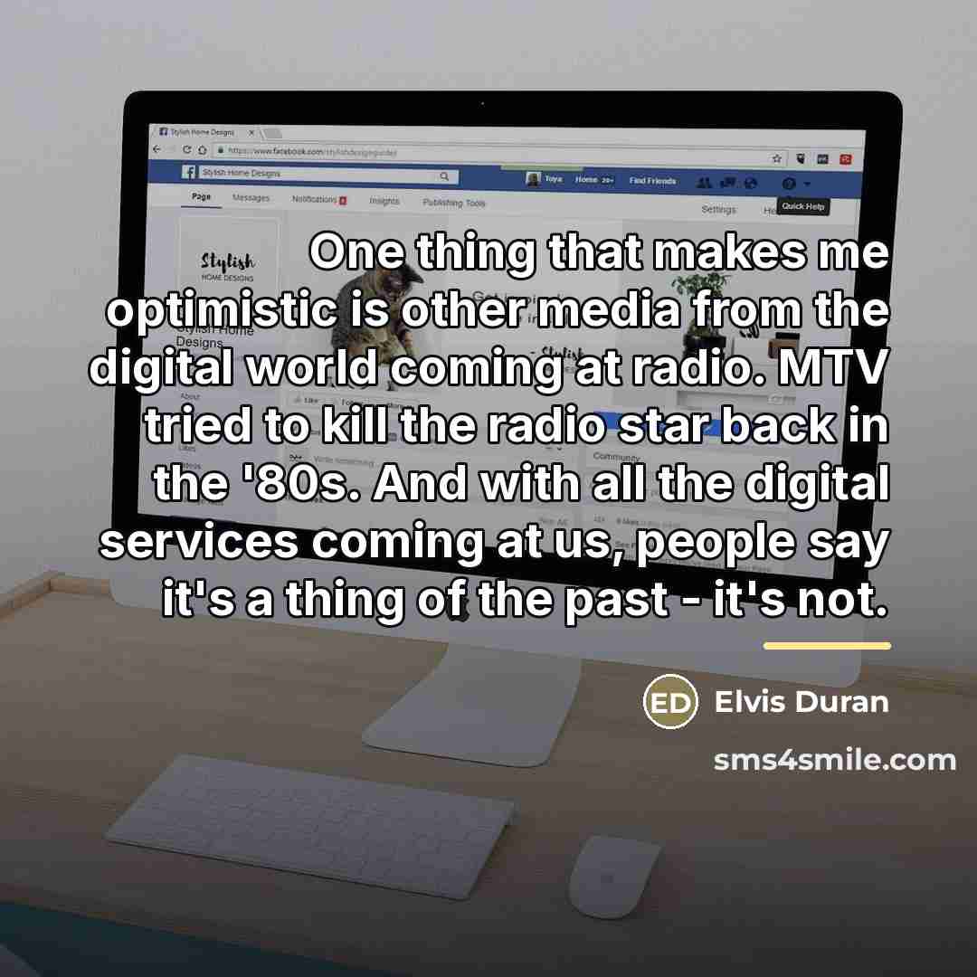 “One thing that makes me optimistic is other media from…” quote by Elvis Duran