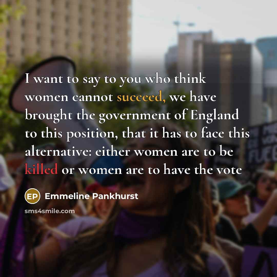 “I want to say to you who think women cannot…” quote by Emmeline Pankhurst