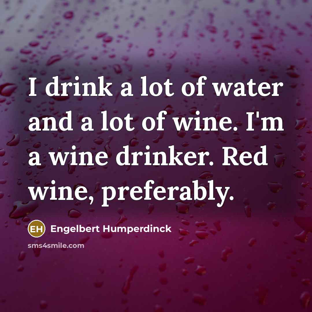 “I drink a lot of water and a lot of…” quote by Engelbert Humperdinck