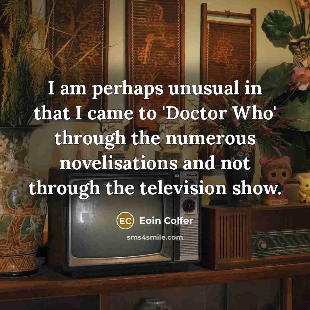 “I am perhaps unusual in that I came to 'Doctor…” quote by Eoin Colfer