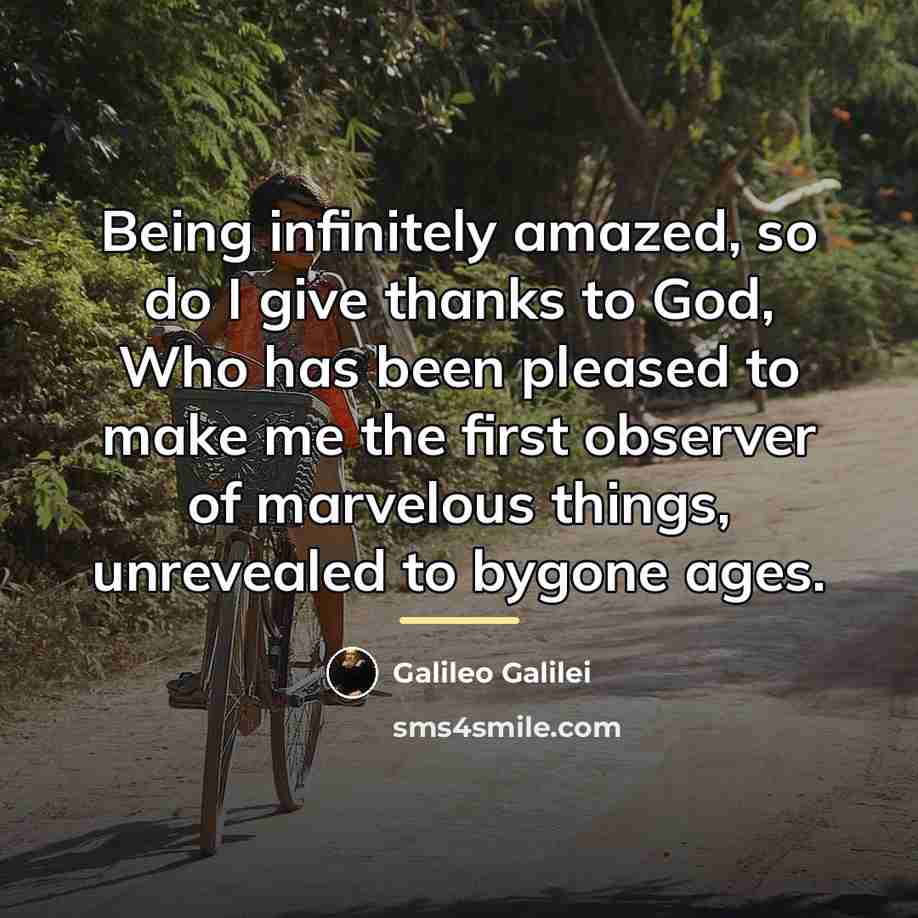 “Being infinitely amazed, so do I give thanks to God,…” quote by Galileo Galilei