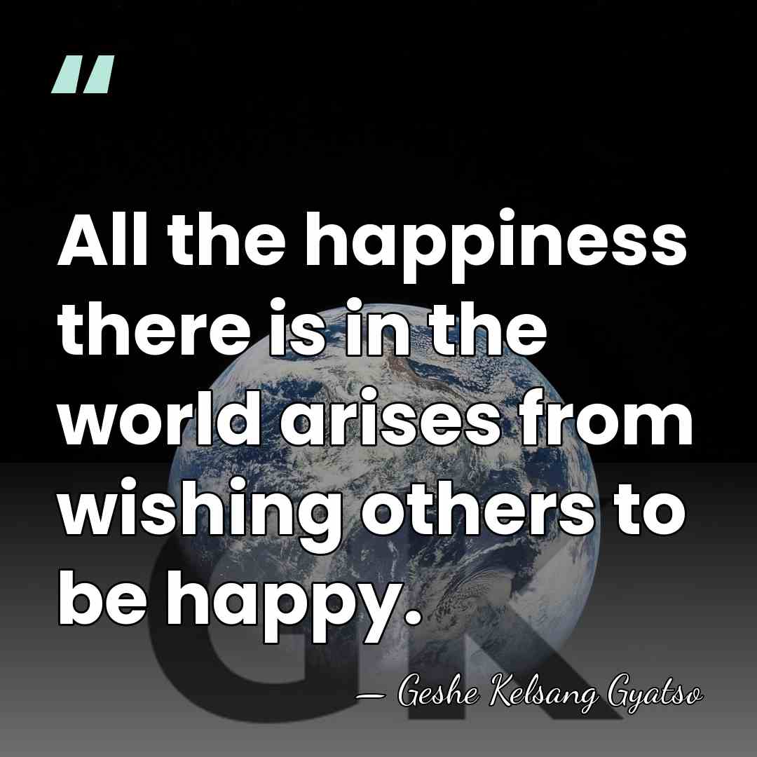 All the happiness there is in the world arises from wishing others&hellip; - Geshe Kelsang Gyatso