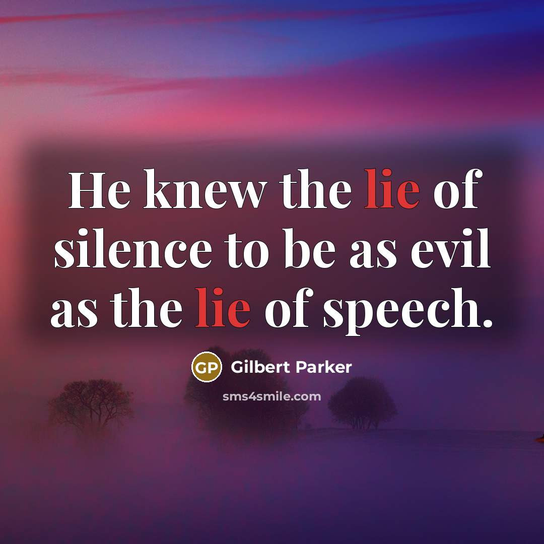 “He knew the lie of silence to be as evil…” quote by Gilbert Parker