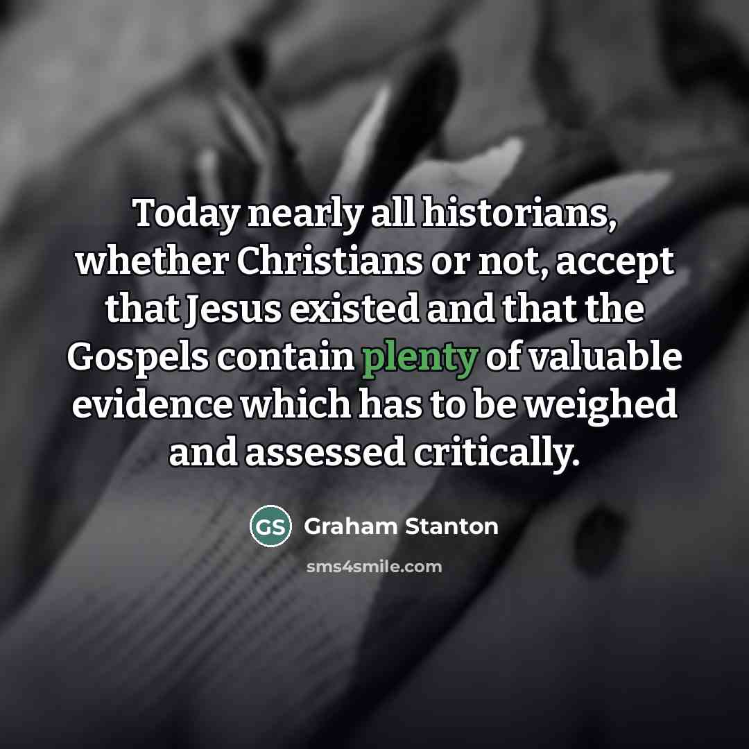 “Today nearly all historians, whether Christians or not, accept that…” quote by Graham Stanton