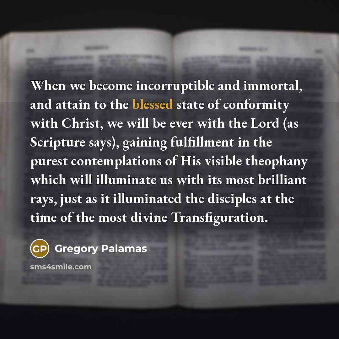 “When we become incorruptible and immortal, and attain to the…” quote by Gregory Palamas