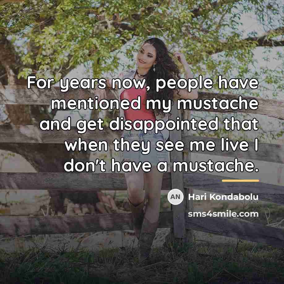 “For years now, people have mentioned my mustache and get…” quote by Hari Kondabolu