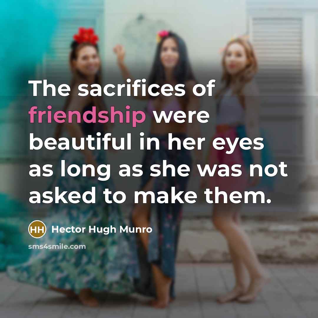 “The sacrifices of friendship were beautiful in her eyes as…” quote by Hector Hugh Munro