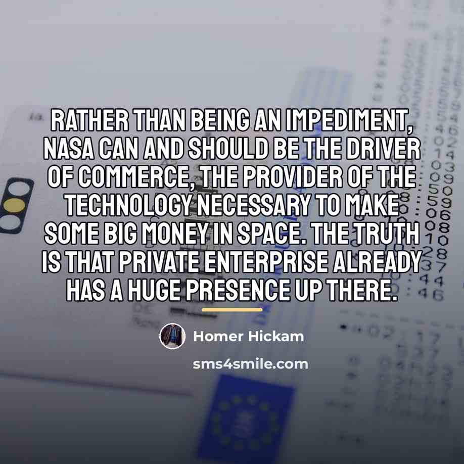 “Rather than being an impediment, NASA can and should be…” quote by Homer Hickam