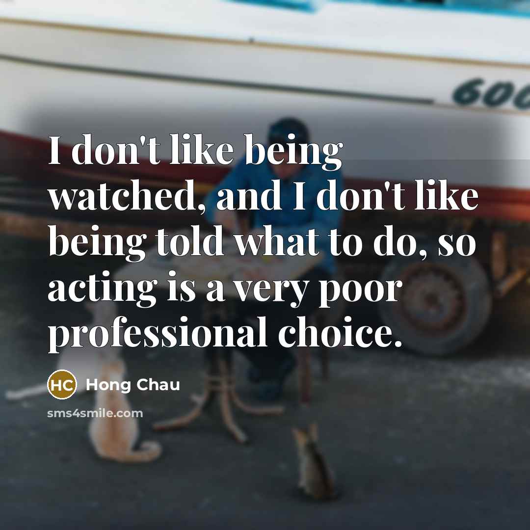 “I don't like being watched, and I don't like being…” quote by Hong Chau