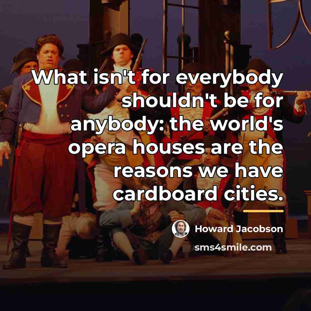 “What isn't for everybody shouldn't be for anybody: the world's…” quote by Howard Jacobson