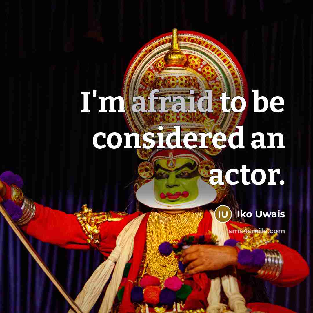 “I'm afraid to be considered an actor.…” quote by Iko Uwais