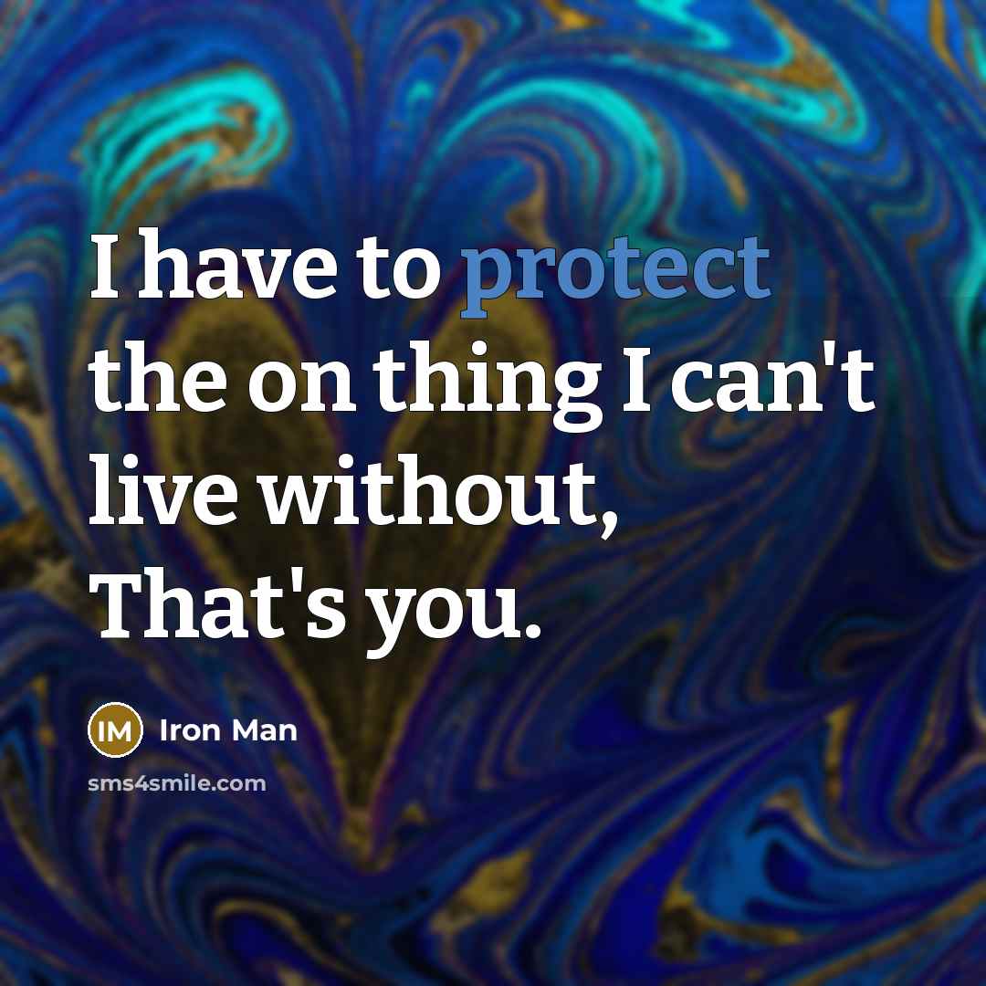 “I have to protect the on thing I can't live…” quote by Iron Man