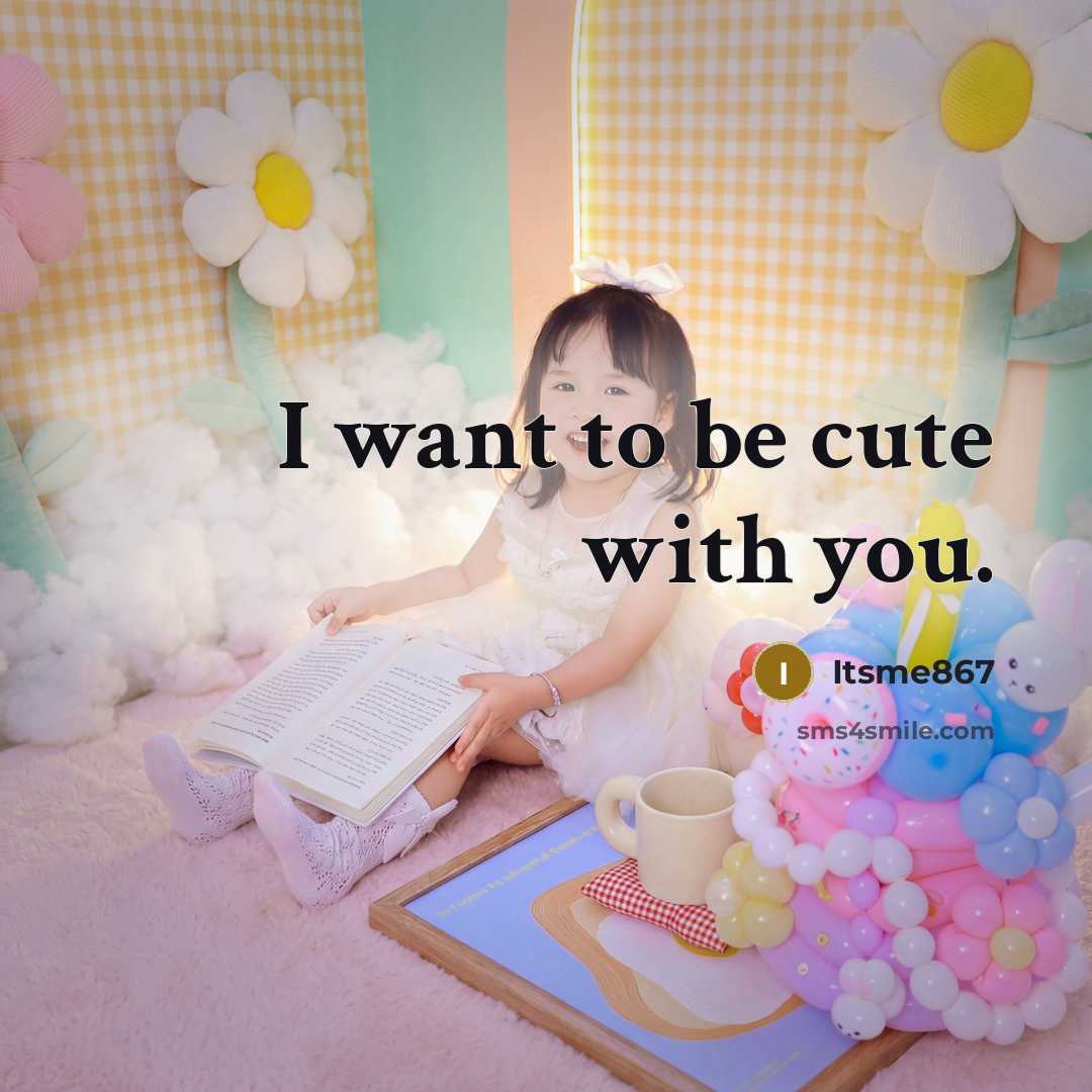 “I want to be cute with you.…” quote by Itsme867