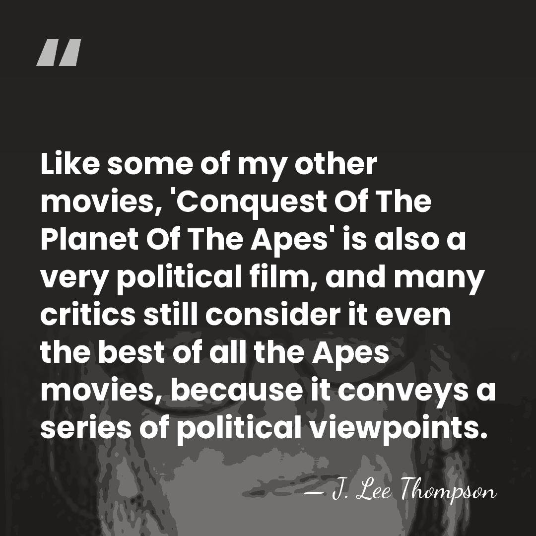 Like some of my other movies, 'Conquest Of The Planet Of The&hellip; - J. Lee Thompson
