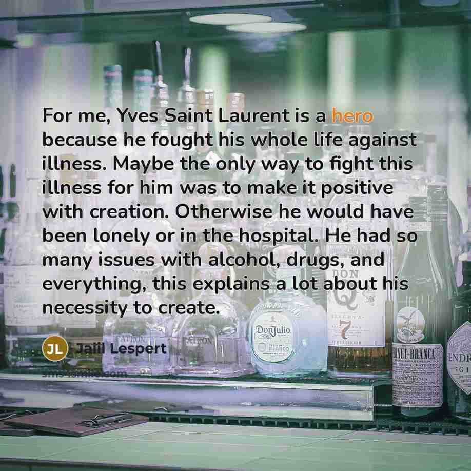 “For me, Yves Saint Laurent is a hero because he…” quote by Jalil Lespert