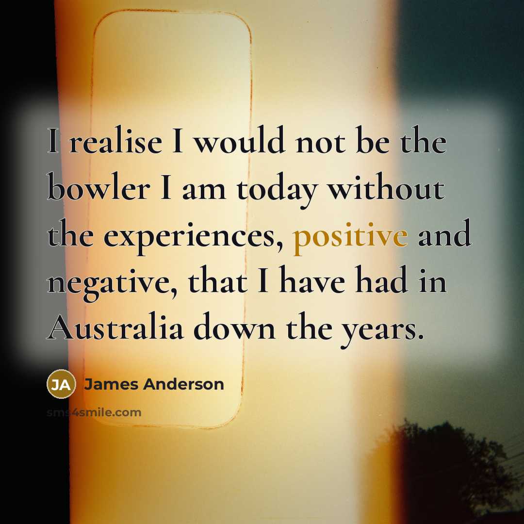 “I realise I would not be the bowler I am…” quote by James Anderson