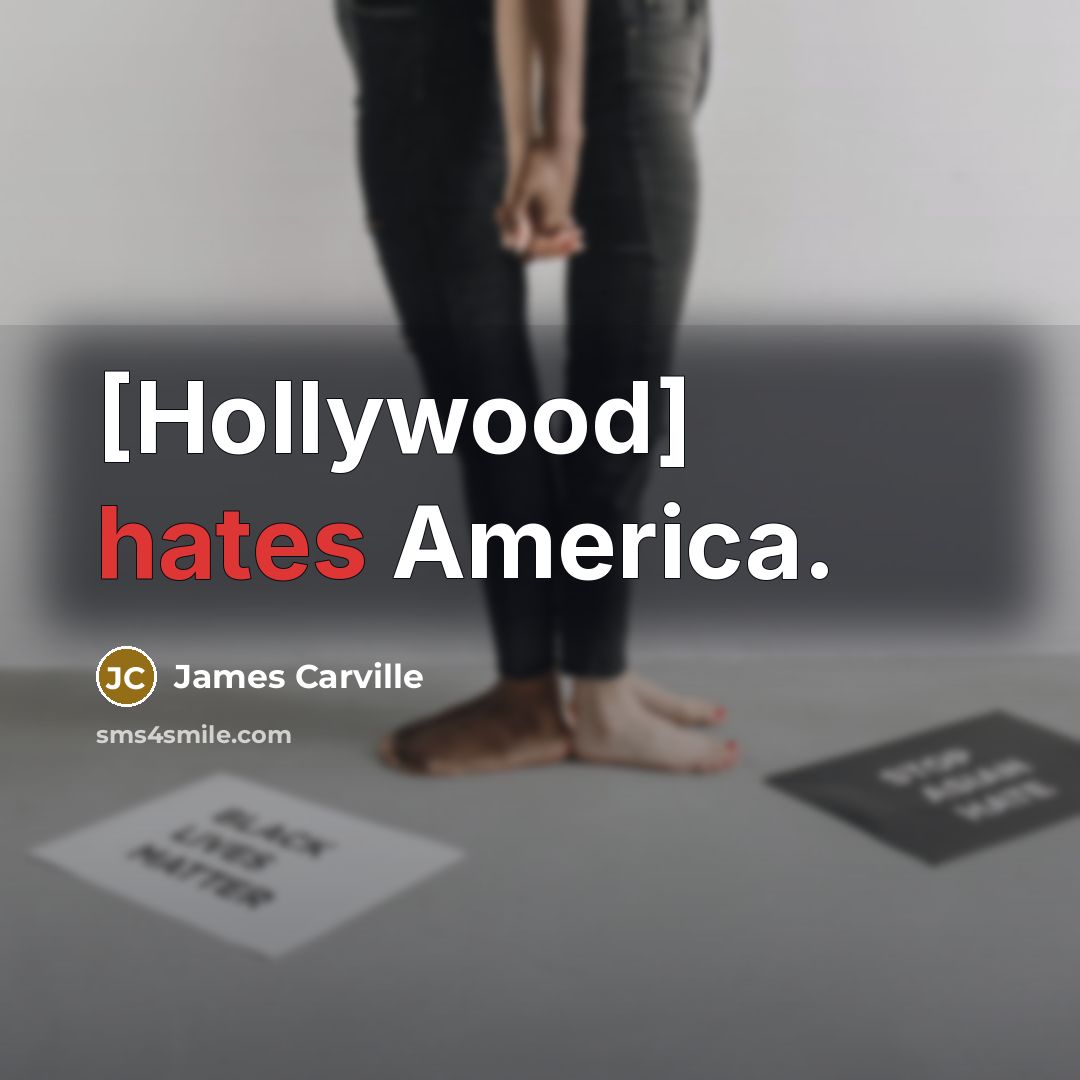 “[Hollywood] hates America.…” quote by James Carville