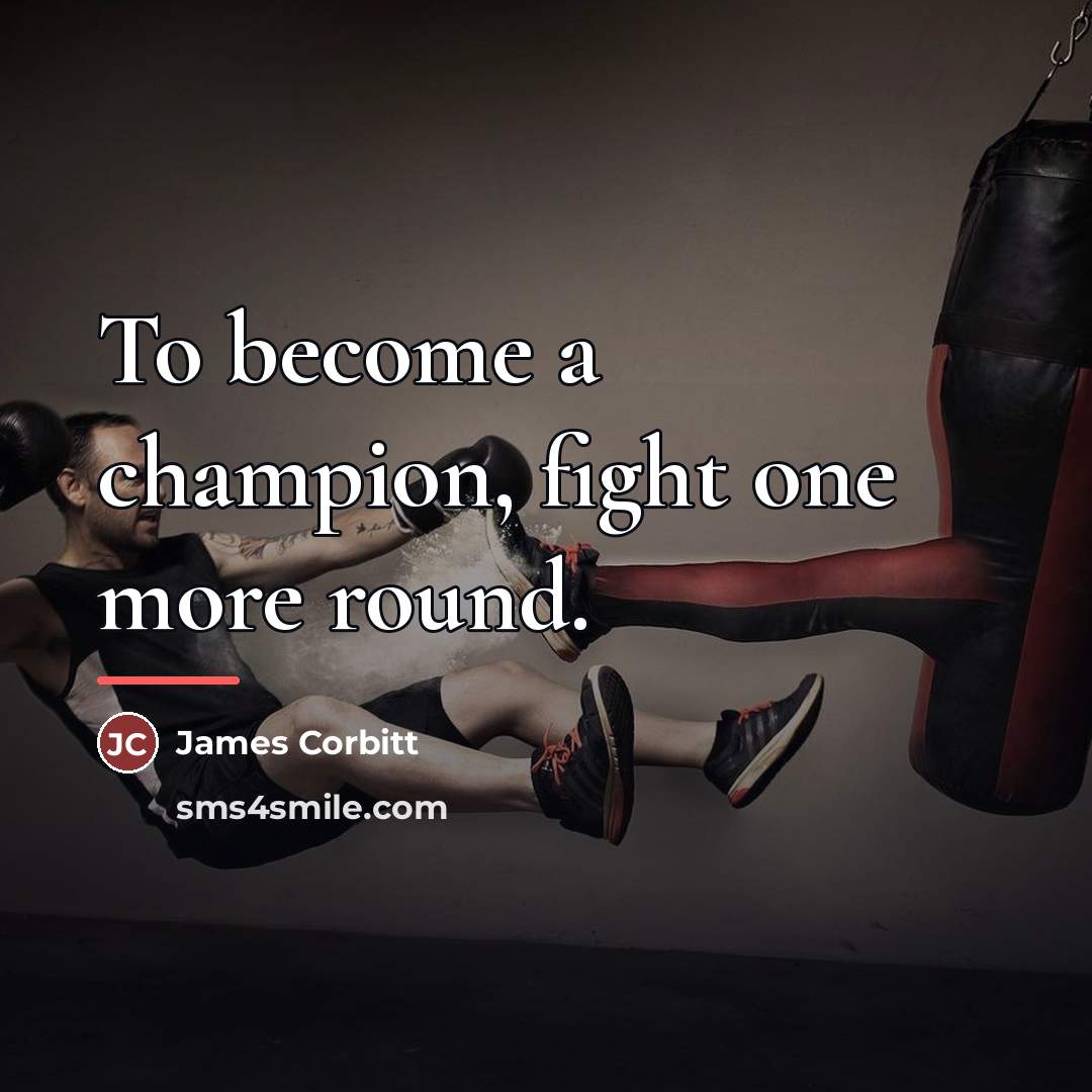 “To become a champion, fight one more round.…” quote by James Corbitt