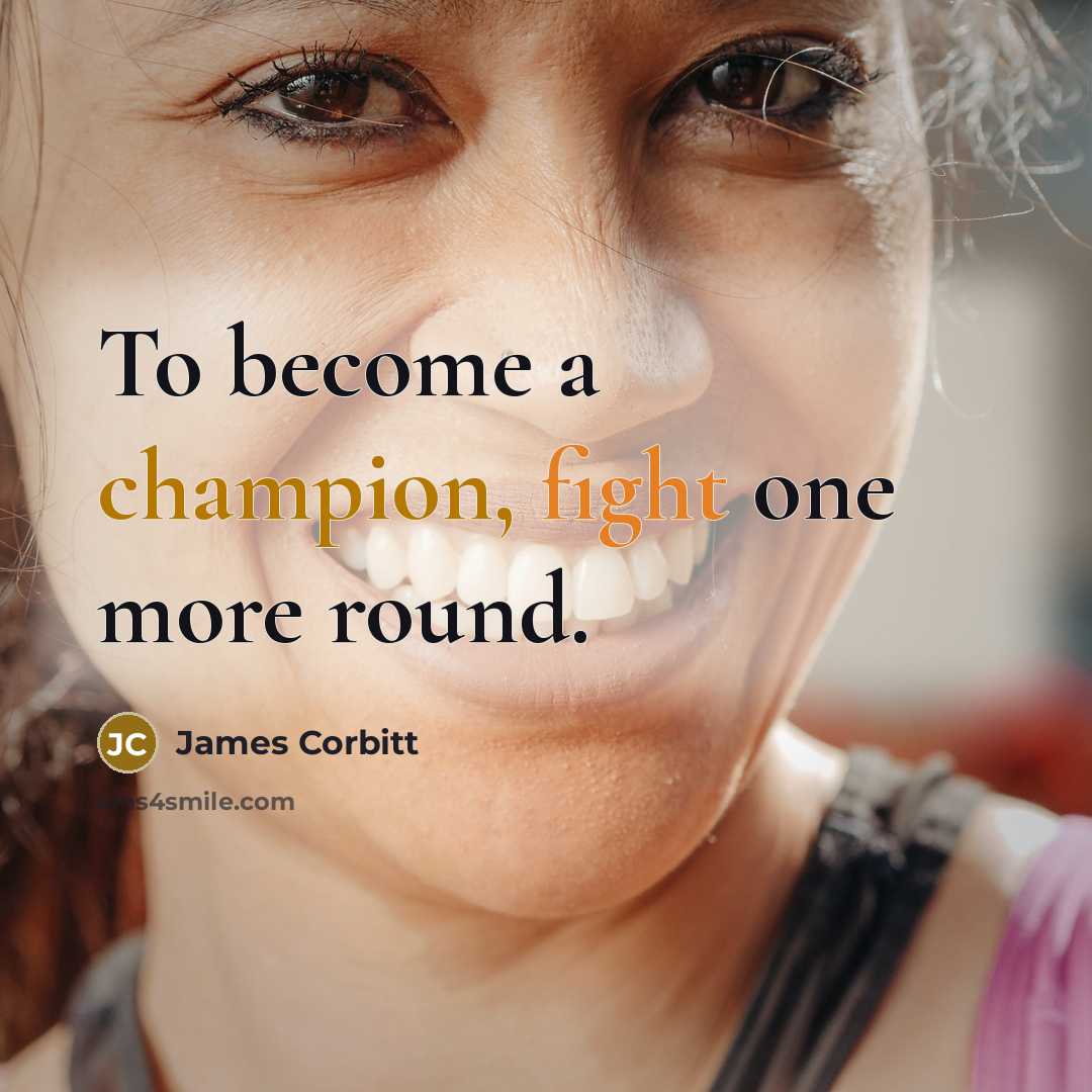 “To become a champion, fight one more round.” quote by James Corbitt