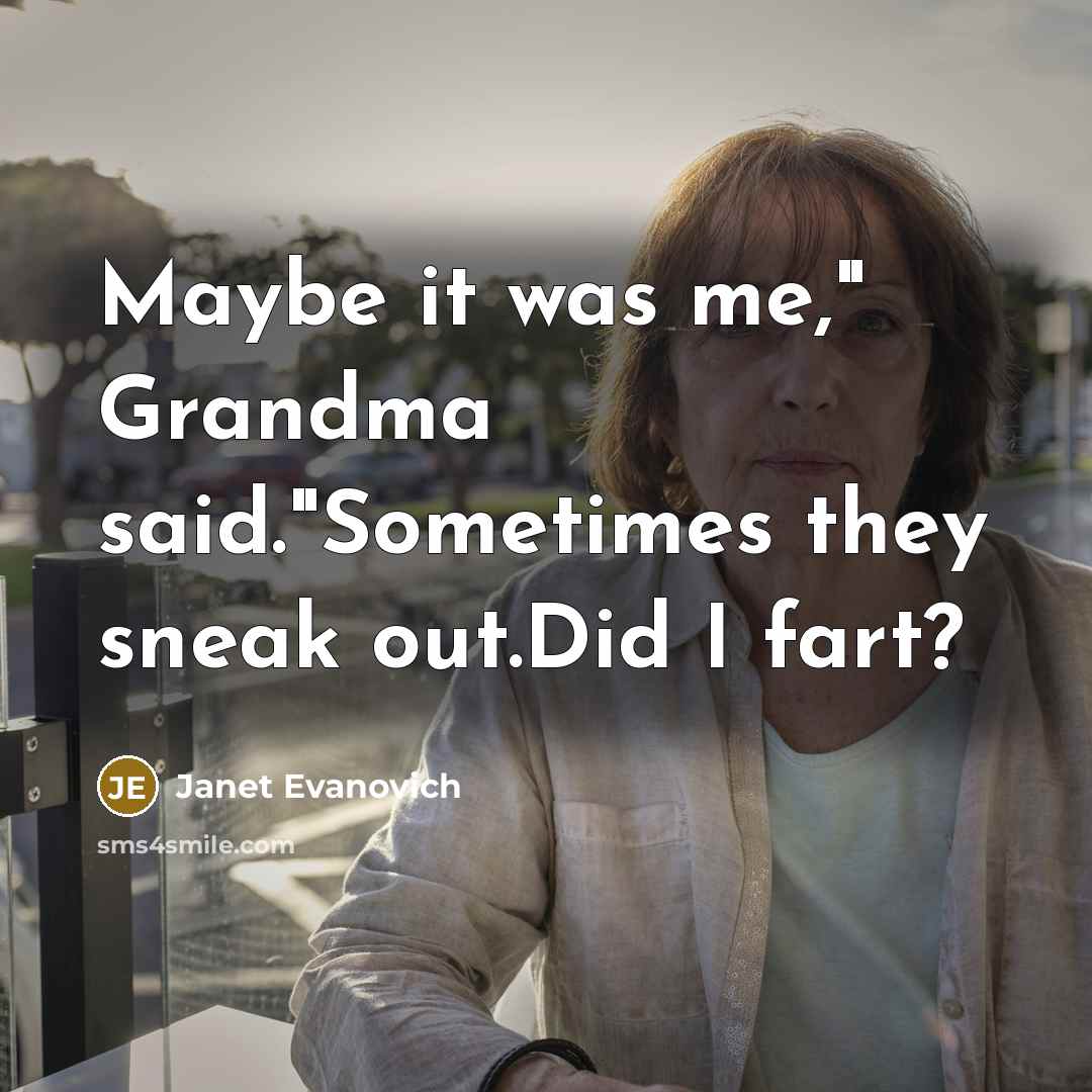 “Maybe it was me," Grandma said."Sometimes they sneak out.Did I…” quote by Janet Evanovich