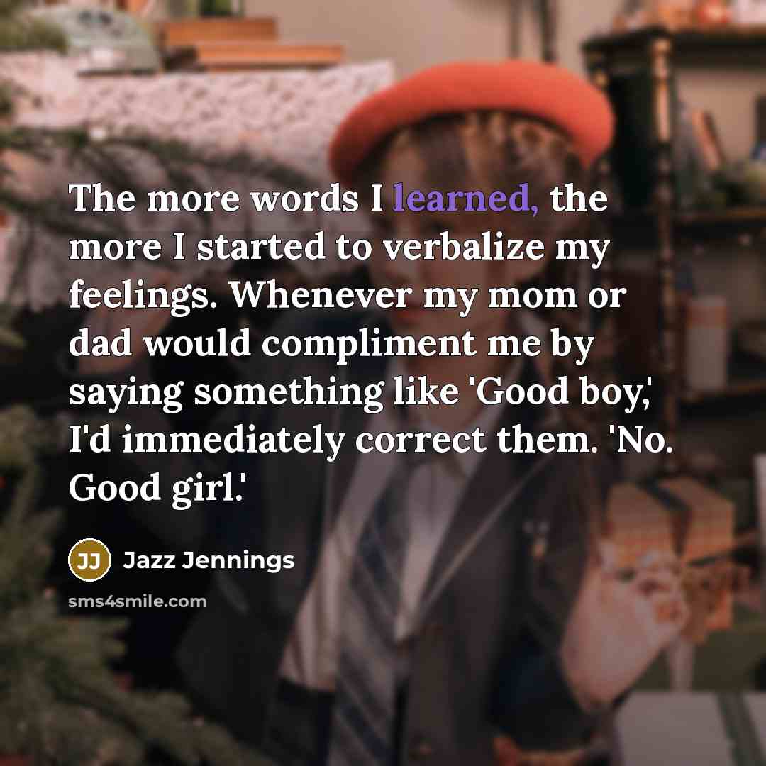 “The more words I learned, the more I started to…” quote by Jazz Jennings